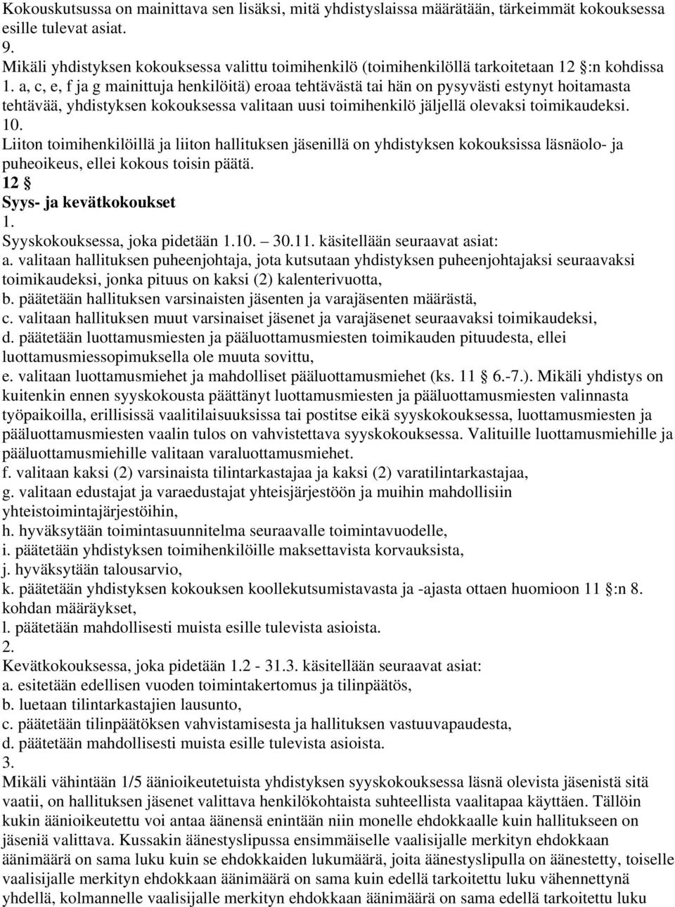 tehtävää, yhdistyksen kokouksessa valitaan uusi toimihenkilö jäljellä olevaksi toimikaudeksi. 10.