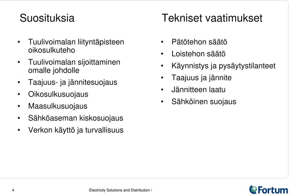 Maasulkusuojaus Sähköaseman kiskosuojaus Verkon käyttö ja turvallisuus Pätötehon säätö