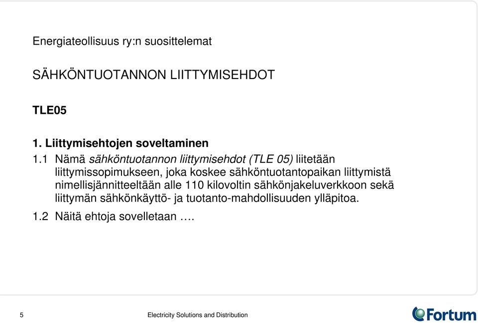 Nämä sähköntuotannon liittymisehdot (TLE 05) liitetään liittymissopimukseen, joka koskee