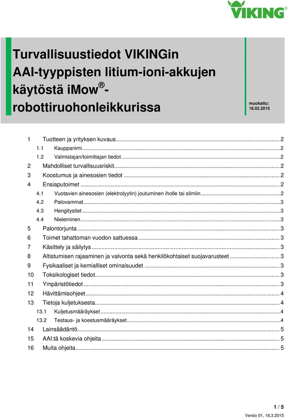 3 Hengitystiet... 3 4.4 Nieleminen... 3 5 Palontorjunta... 3 6 Toimet tahattoman vuodon sattuessa... 3 7 Käsittely ja säilytys.