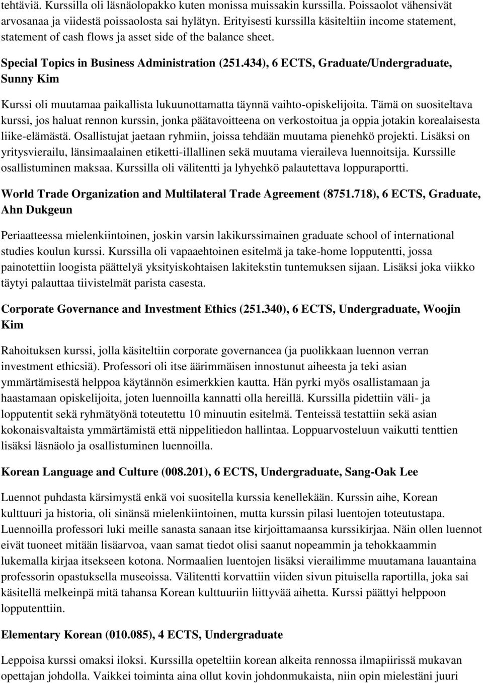 434), 6 ECTS, Graduate/Undergraduate, Sunny Kim Kurssi oli muutamaa paikallista lukuunottamatta täynnä vaihto-opiskelijoita.