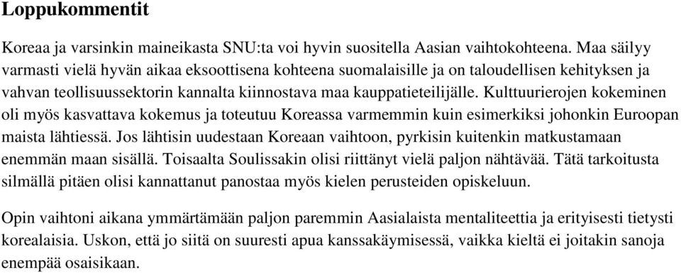 Kulttuurierojen kokeminen oli myös kasvattava kokemus ja toteutuu Koreassa varmemmin kuin esimerkiksi johonkin Euroopan maista lähtiessä.