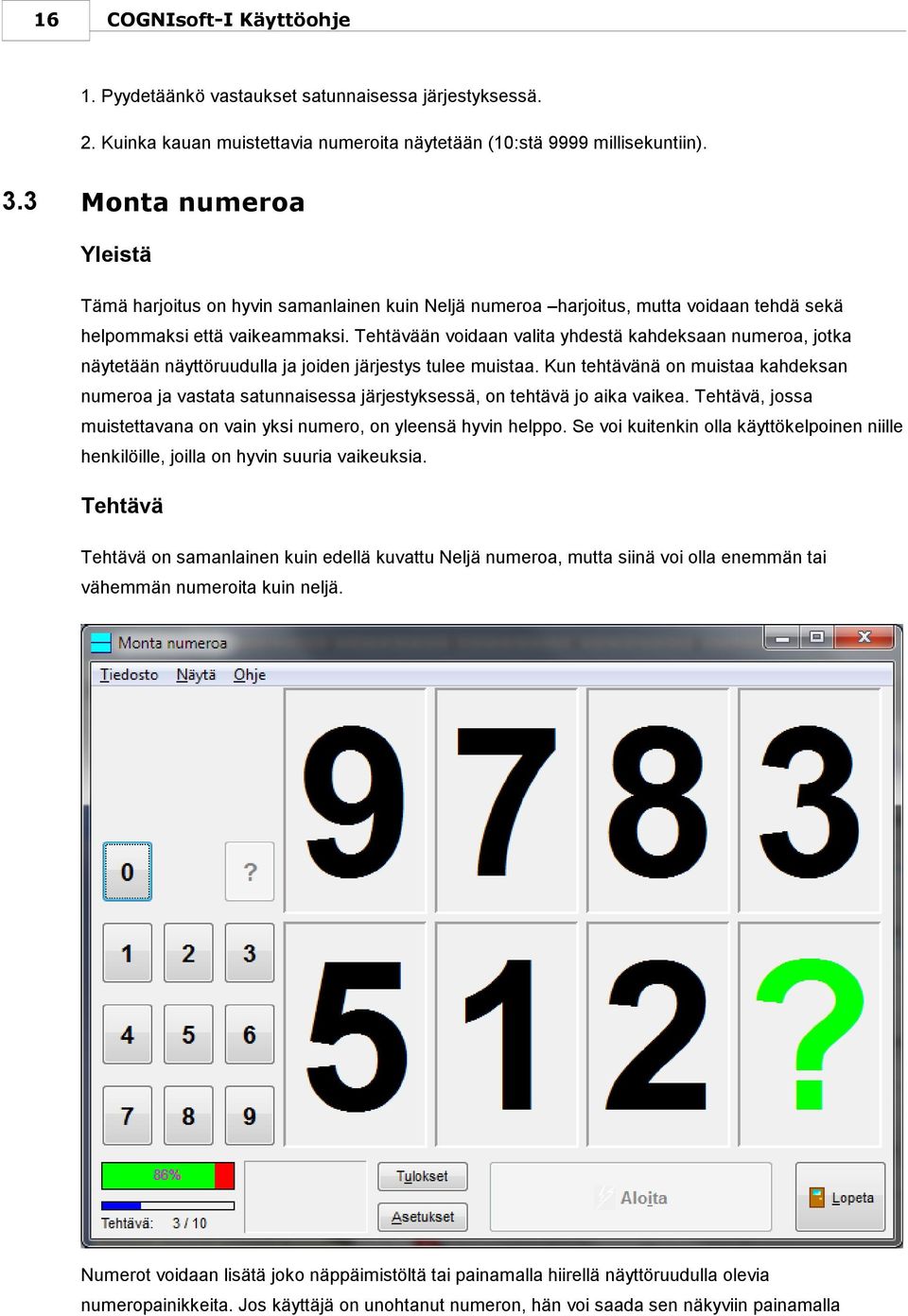 Tehtävään voidaan valita yhdestä kahdeksaan numeroa, jotka näytetään näyttöruudulla ja joiden järjestys tulee muistaa.