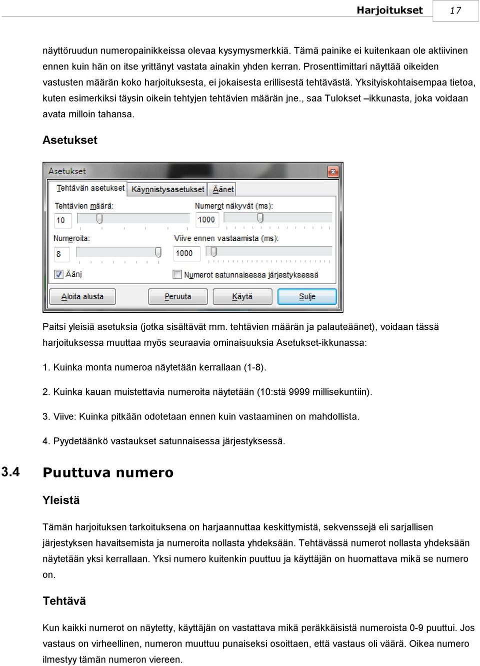 Yksityiskohtaisempaa tietoa, kuten esimerkiksi täysin oikein tehtyjen tehtävien määrän jne., saa Tulokset ikkunasta, joka voidaan avata milloin tahansa.