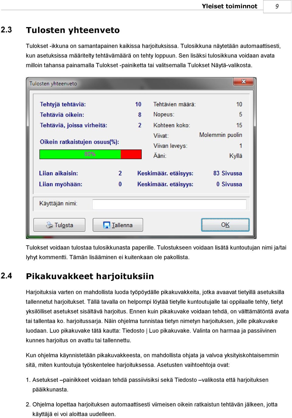 Tulostukseen voidaan lisätä kuntoutujan nimi ja/tai lyhyt kommentti. Tämän lisääminen ei kuitenkaan ole pakollista. 2.