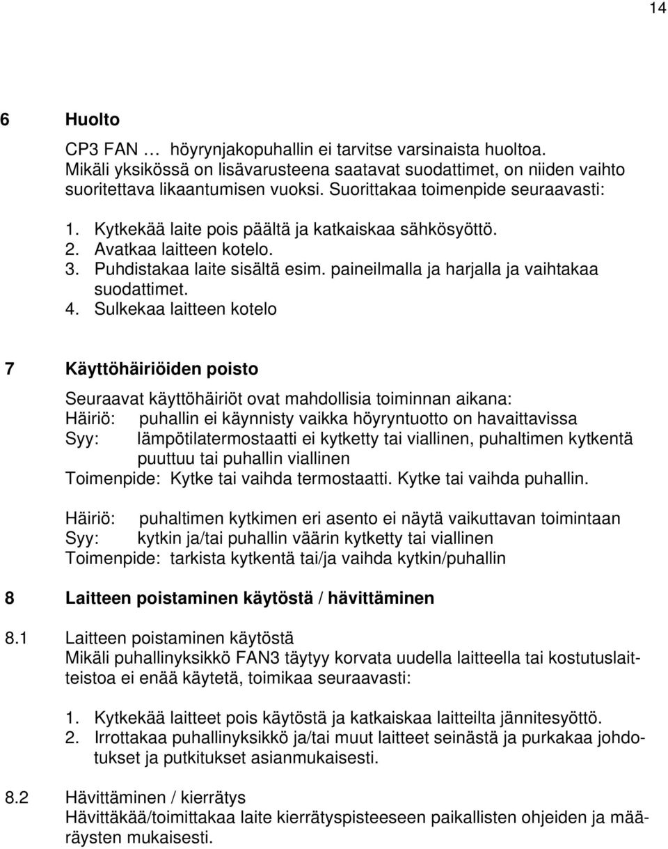 paineilmalla ja harjalla ja vaihtakaa suodattimet. 4.