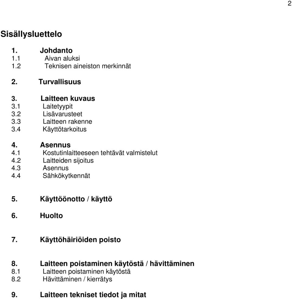 1 Kostutinlaitteeseen tehtävät valmistelut 4.2 Laitteiden sijoitus 4.3 Asennus 4.4 Sähkökytkennät 5. Käyttöönotto / käyttö 6.