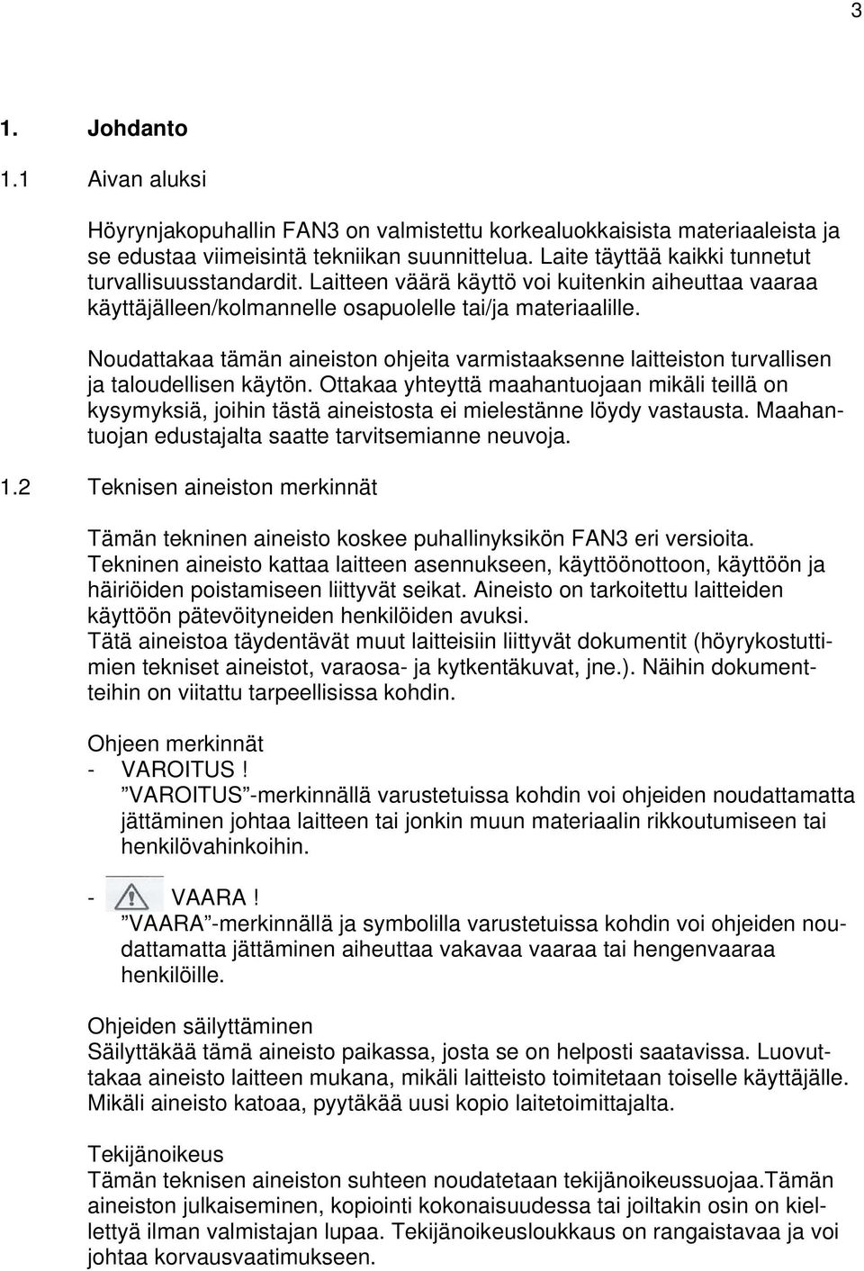 Noudattakaa tämän aineiston ohjeita varmistaaksenne laitteiston turvallisen ja taloudellisen käytön.