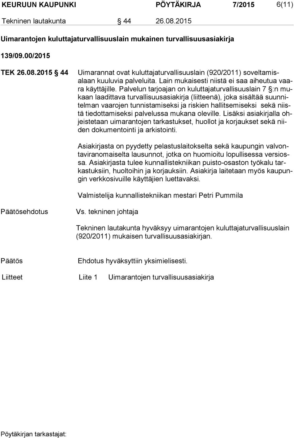 Palvelun tar joa jan on ku lut ta ja tur val li suus lain 7 :n mukaan laadittava tur val li suus asia kir ja (liit tee nä), joka sisältää suun nitel man vaarojen tun nis ta mi sek si ja riskien hal