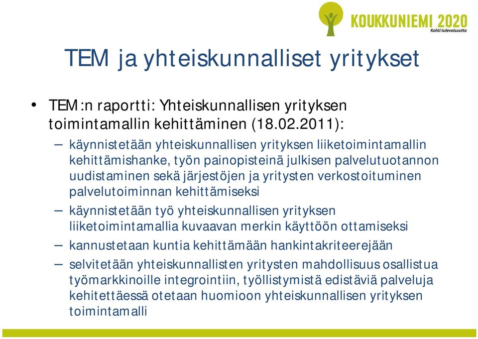 verkostoituminen palvelutoiminnan kehittämiseksi käynnistetään työ yhteiskunnallisen yrityksen liiketoimintamallia kuvaavan merkin käyttöön ottamiseksi kannustetaan kuntia