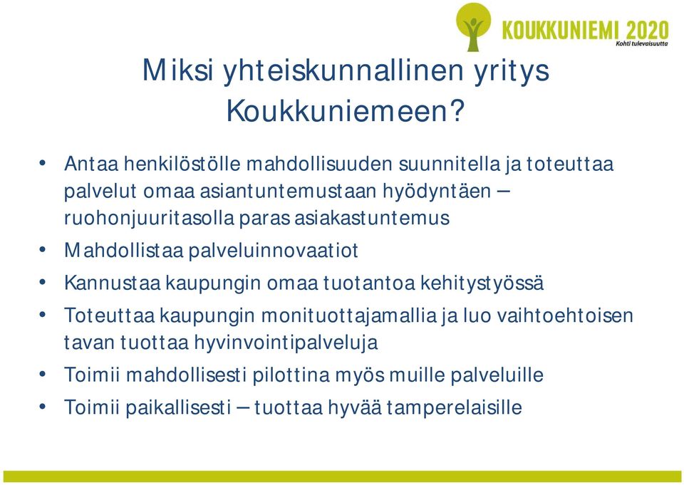 ruohonjuuritasolla paras asiakastuntemus Mahdollistaa palveluinnovaatiot Kannustaa kaupungin omaa tuotantoa