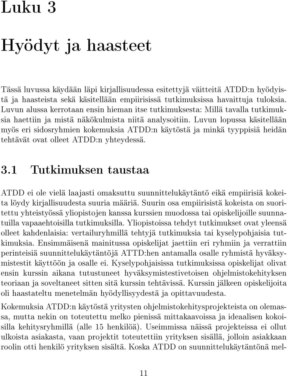 Luvun lopussa käsitellään myös eri sidosryhmien kokemuksia ATDD:n käytöstä ja minkä tyyppisiä heidän tehtävät ovat olleet ATDD:n yhteydessä. 3.