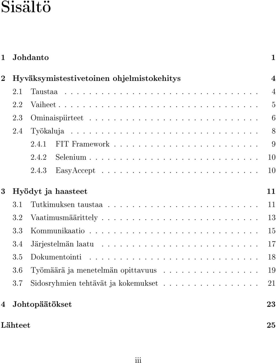 1 Tutkimuksen taustaa......................... 11 3.2 Vaatimusmäärittely.......................... 13 3.3 Kommunikaatio............................ 15 3.4 Järjestelmän laatu.......................... 17 3.