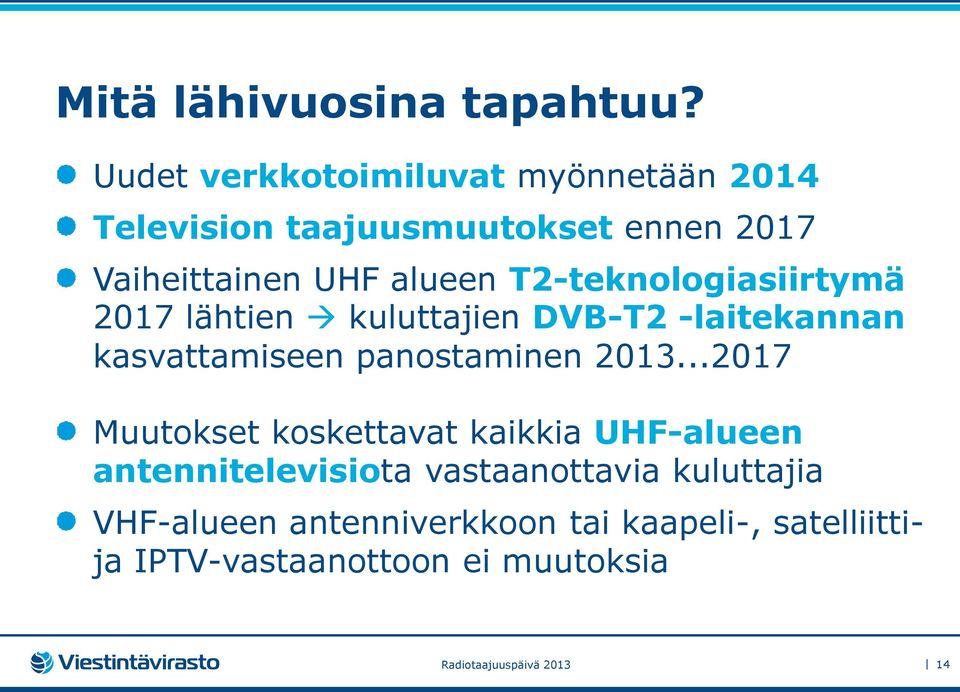 T2-teknologiasiirtymä 2017 lähtien kuluttajien DVB-T2 -laitekannan kasvattamiseen panostaminen 2013.