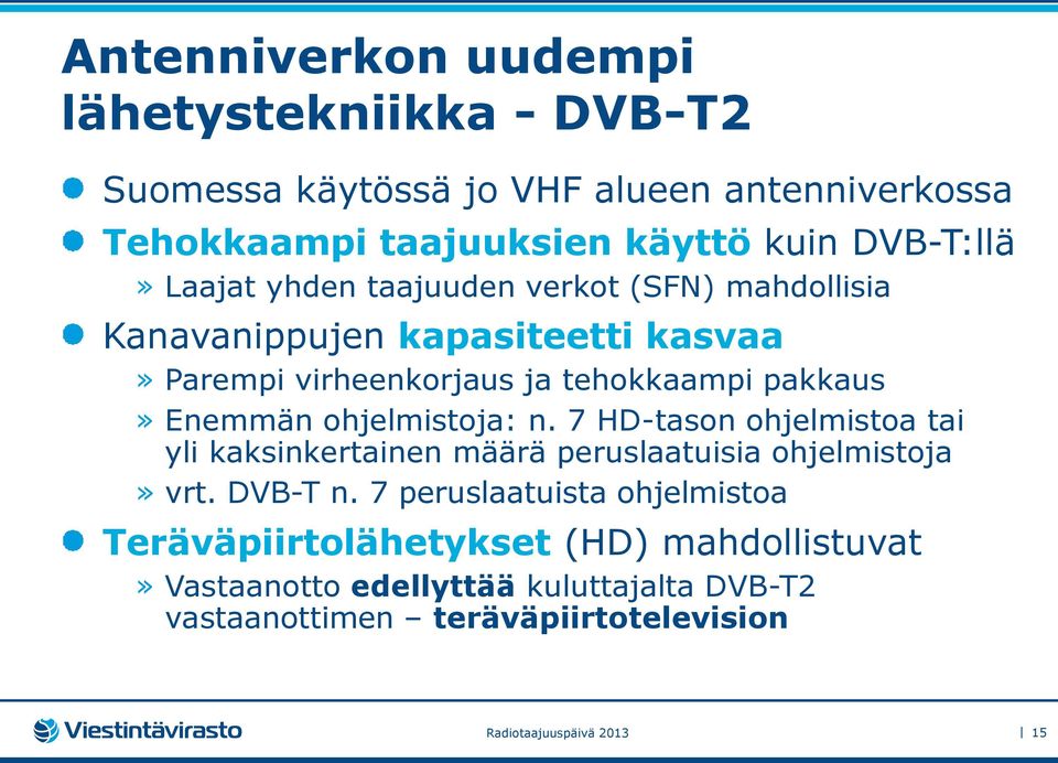 ohjelmistoja: n. 7 HD-tason ohjelmistoa tai yli kaksinkertainen määrä peruslaatuisia ohjelmistoja» vrt. DVB-T n.