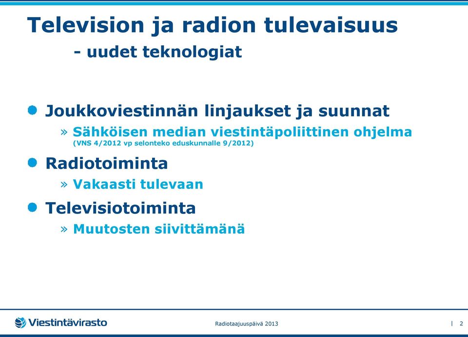 (VNS 4/2012 vp selonteko eduskunnalle 9/2012) Radiotoiminta» Vakaasti