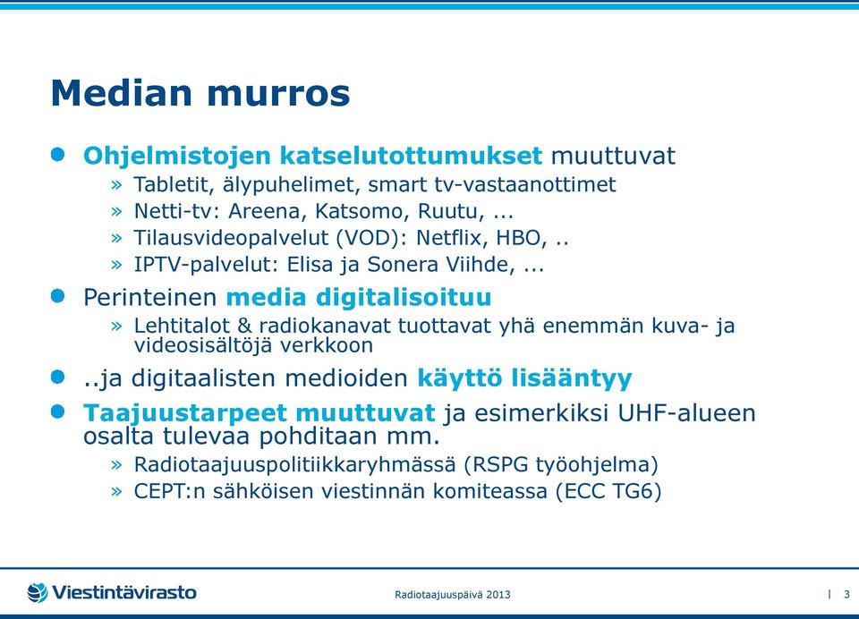 .. Perinteinen media digitalisoituu» Lehtitalot & radiokanavat tuottavat yhä enemmän kuva- ja videosisältöjä verkkoon.
