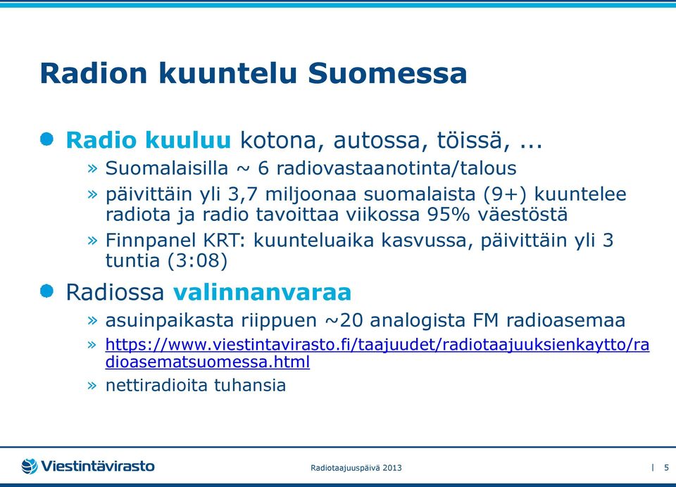tavoittaa viikossa 95% väestöstä» Finnpanel KRT: kuunteluaika kasvussa, päivittäin yli 3 tuntia (3:08) Radiossa valinnanvaraa»