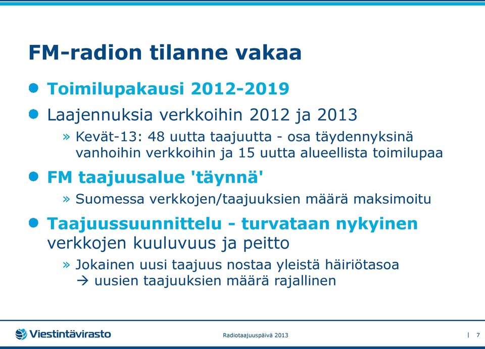 Suomessa verkkojen/taajuuksien määrä maksimoitu Taajuussuunnittelu - turvataan nykyinen verkkojen kuuluvuus ja