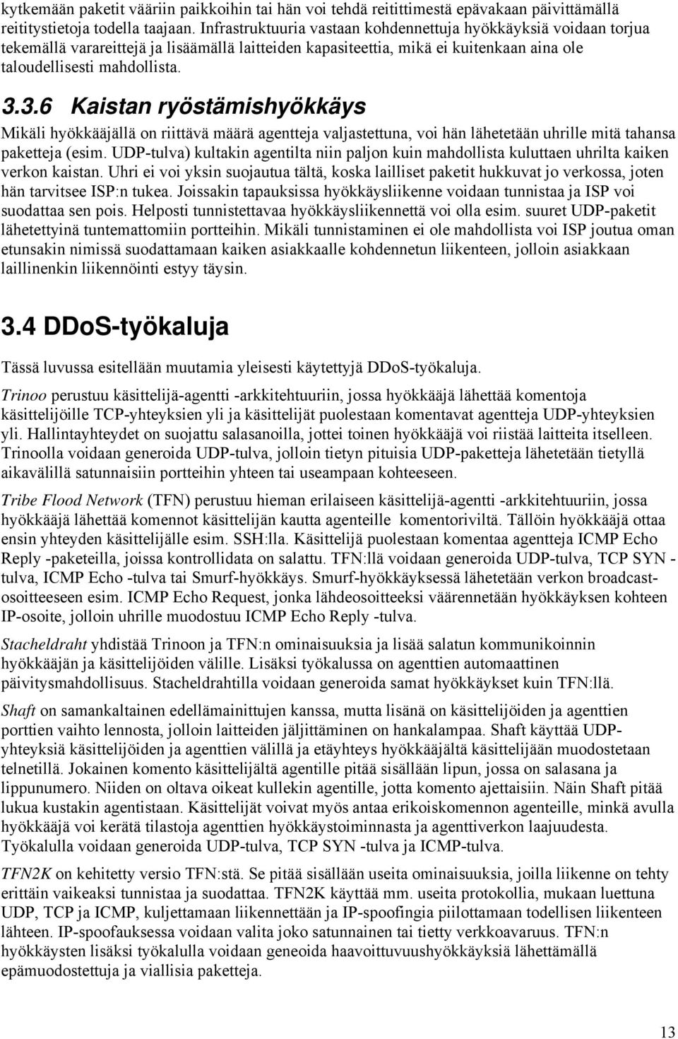 3.6 Kaistan ryöstämishyökkäys Mikäli hyökkääjällä on riittävä määrä agentteja valjastettuna, voi hän lähetetään uhrille mitä tahansa paketteja (esim.