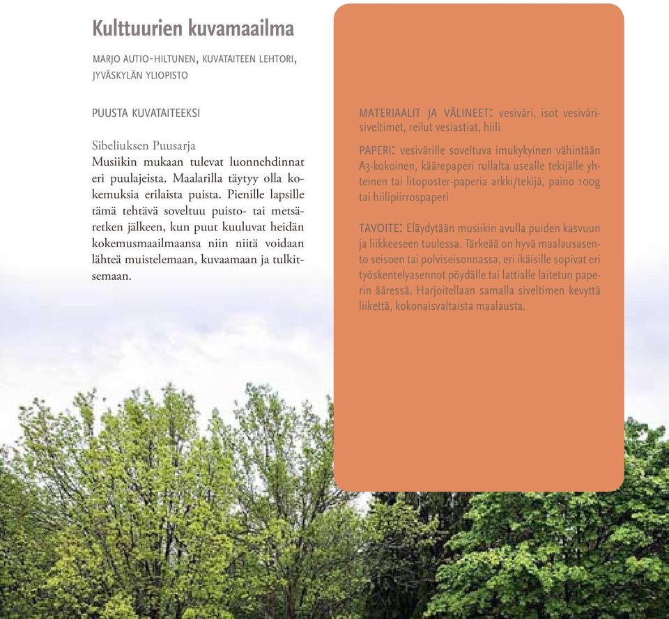 Pienille lapsille tämä tehtävä soveltuu puisto- tai metsäretken jälkeen, kun puut kuuluvat heidän kokemusmaailmaansa niin niitä voidaan lähteä muistelemaan, kuvaamaan ja tulkitsemaan.