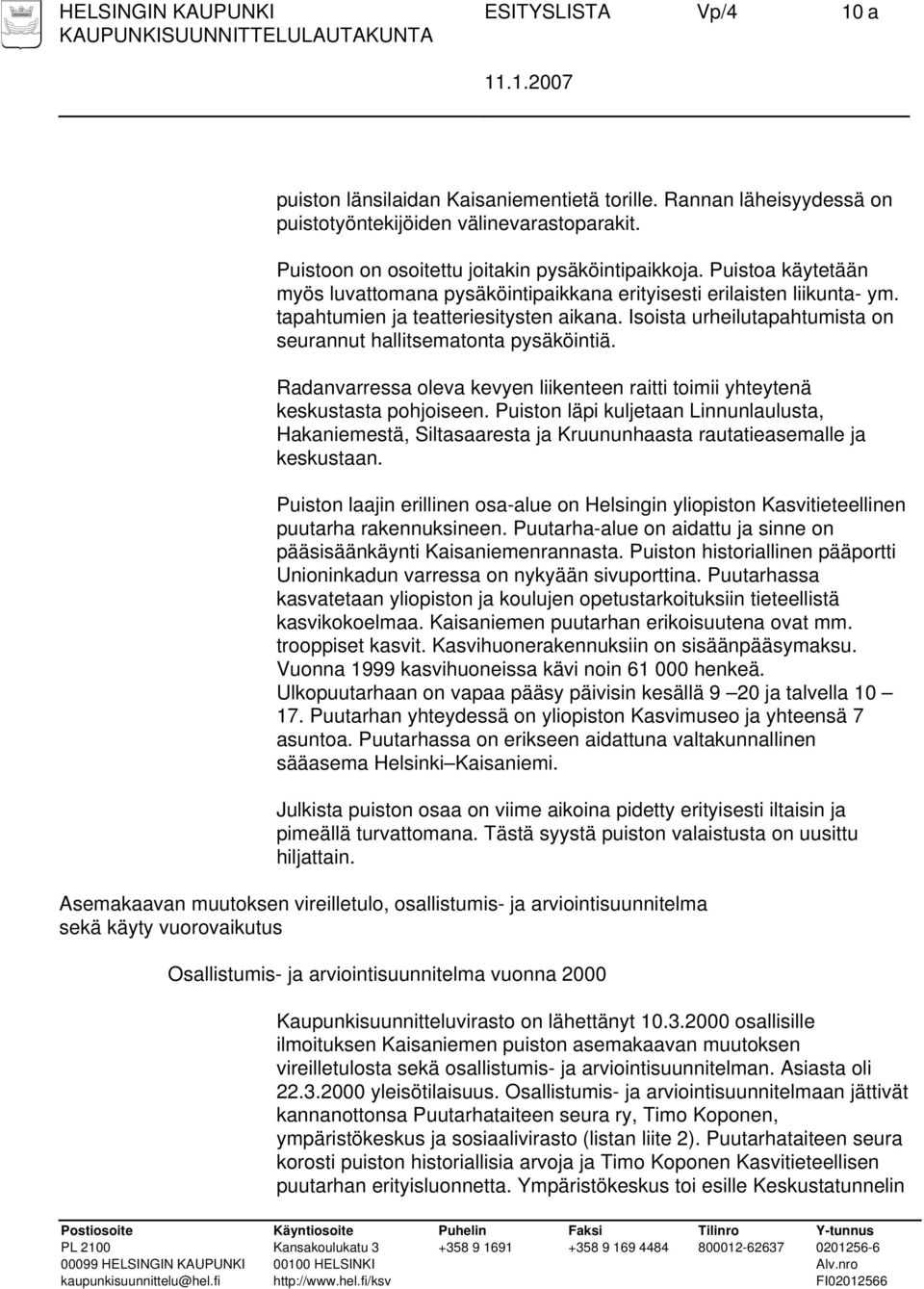 Isoista urheilutapahtumista on seurannut hallitsematonta pysäköintiä. Radanvarressa oleva kevyen liikenteen raitti toimii yhteytenä keskustasta pohjoiseen.