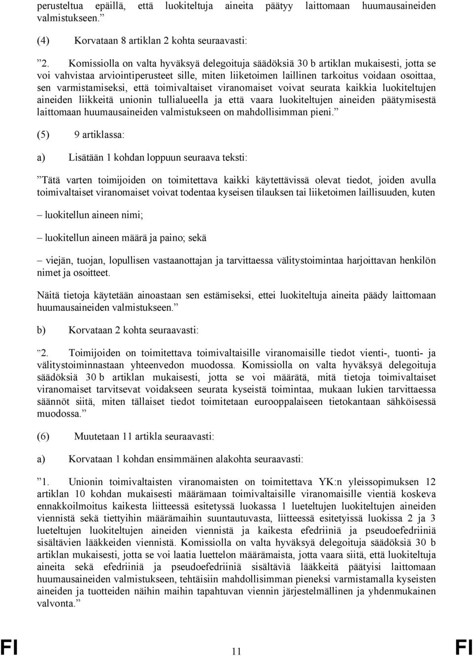 varmistamiseksi, että toimivaltaiset viranomaiset voivat seurata kaikkia luokiteltujen aineiden liikkeitä unionin tullialueella ja että vaara luokiteltujen aineiden päätymisestä laittomaan