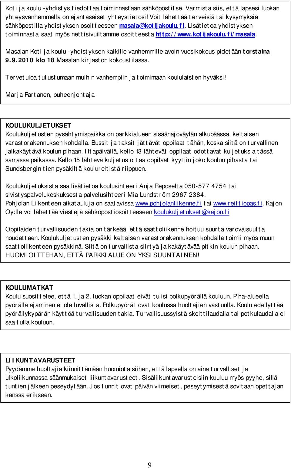 Masalan Koti ja koulu -yhdistyksen kaikille vanhemmille avoin vuosikokous pidetään torstaina 9.9.2010 klo 18 Masalan kirjaston kokoustilassa.