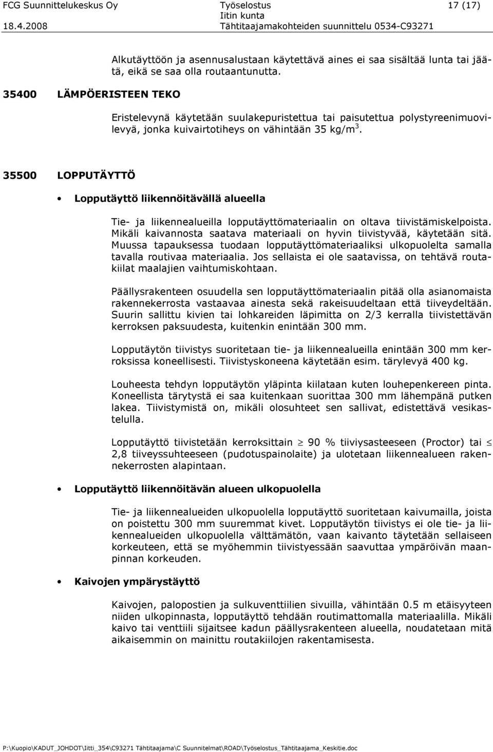 35500 LOPPUTÄYTTÖ Lopputäyttö liikennöitävällä alueella Tie- ja liikennealueilla lopputäyttömateriaalin on oltava tiivistämiskelpoista.