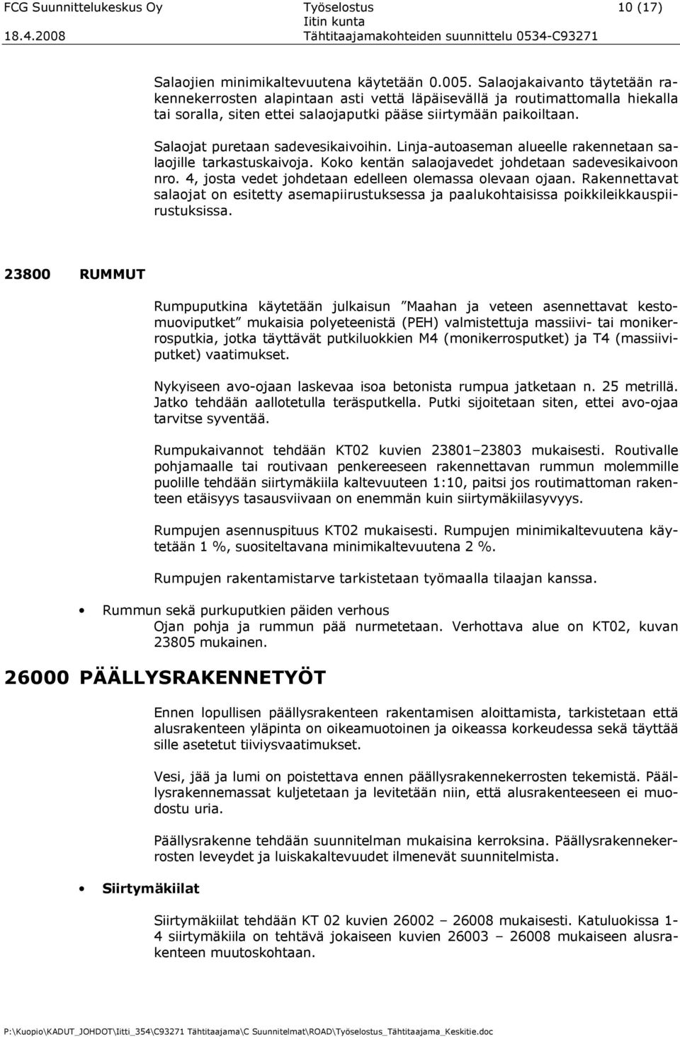 Salaojat puretaan sadevesikaivoihin. Linja-autoaseman alueelle rakennetaan salaojille tarkastuskaivoja. Koko kentän salaojavedet johdetaan sadevesikaivoon nro.