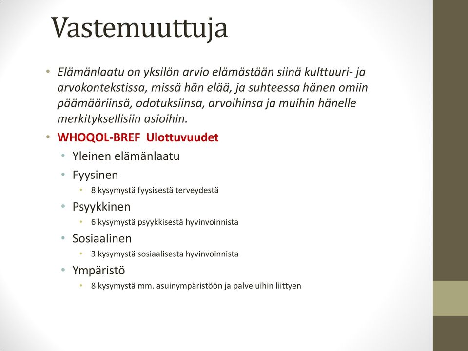 WHOQOL-BREF Ulottuvuudet Yleinen elämänlaatu Fyysinen 8 kysymystä fyysisestä terveydestä Psyykkinen 6 kysymystä