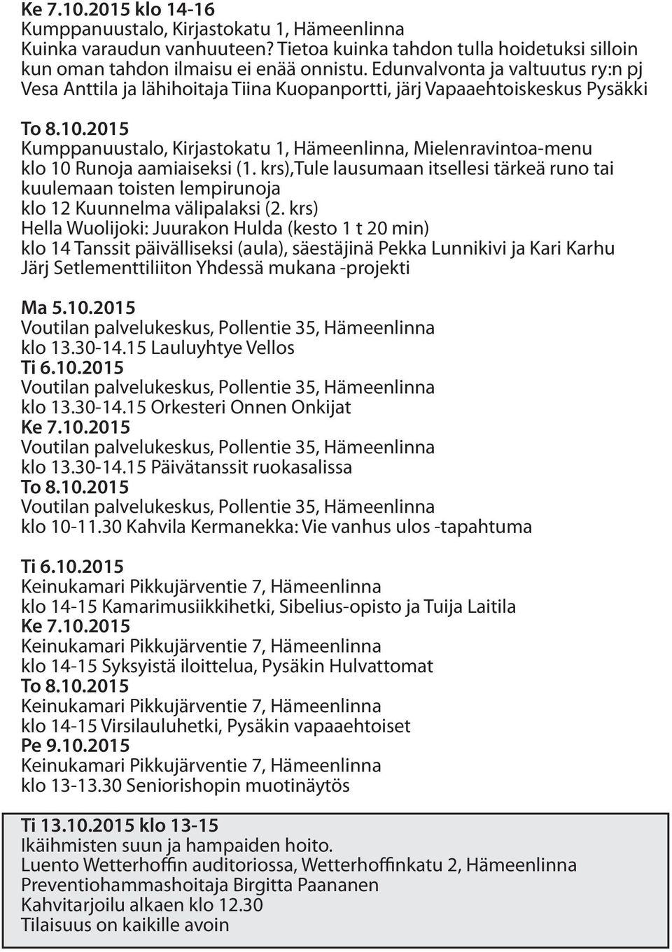 2015 Kumppanuustalo, Kirjastokatu 1, Hämeenlinna, Mielenravintoa-menu klo 10 Runoja aamiaiseksi (1.