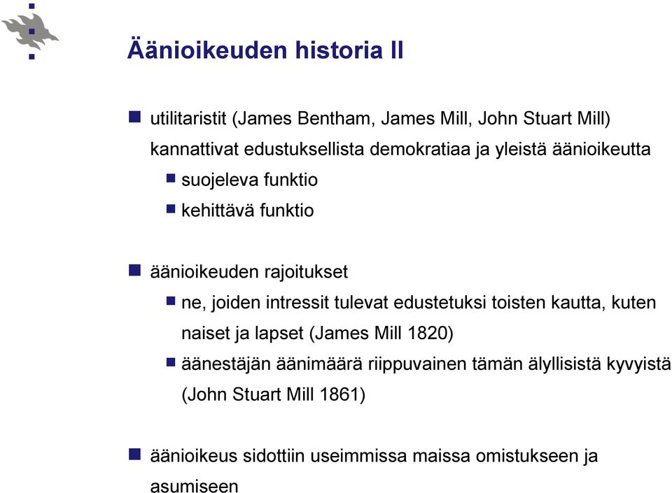 intressit tulevat edustetuksi toisten kautta, kuten naiset ja lapset (James Mill 1820) äänestäjän äänimäärä