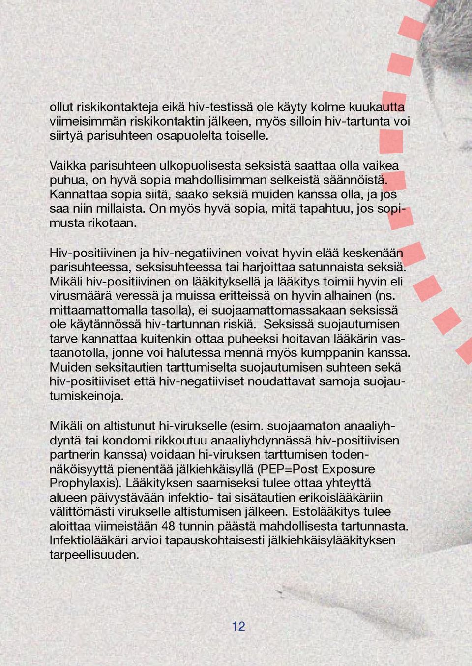 Kannattaa sopia siitä, saako seksiä muiden kanssa olla, ja jos saa niin millaista. On myös hyvä sopia, mitä tapahtuu, jos sopimusta rikotaan.