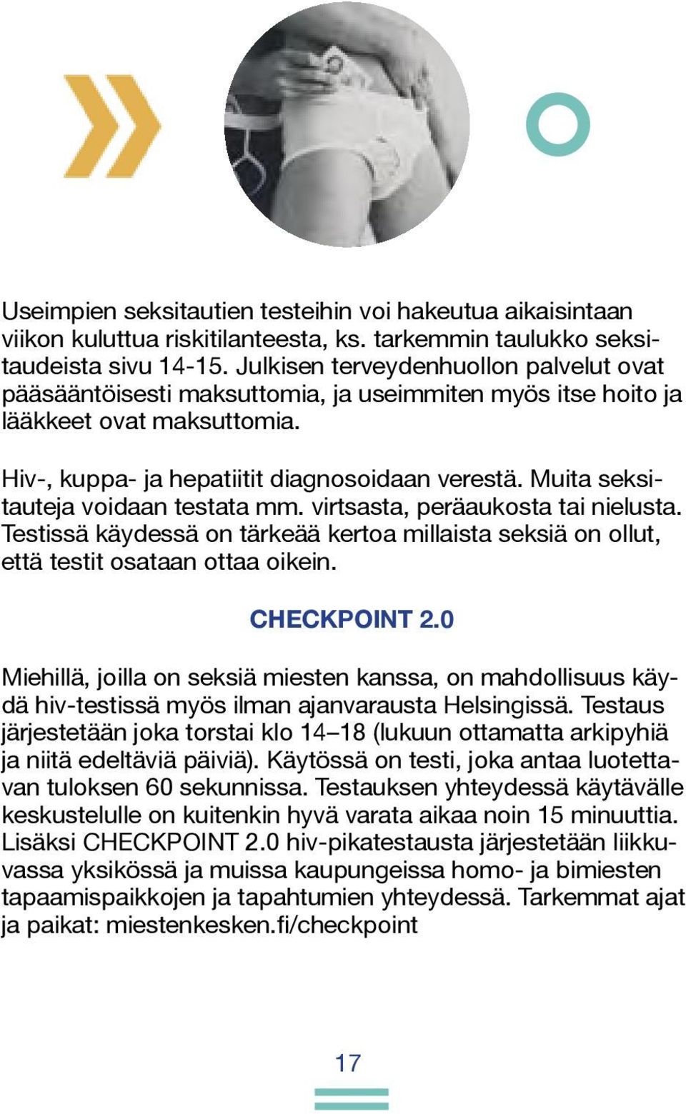 Muita seksitauteja voidaan testata mm. virtsasta, peräaukosta tai nielusta. Testissä käydessä on tärkeää kertoa millaista seksiä on ollut, että testit osataan ottaa oikein. CHECKPOINT 2.