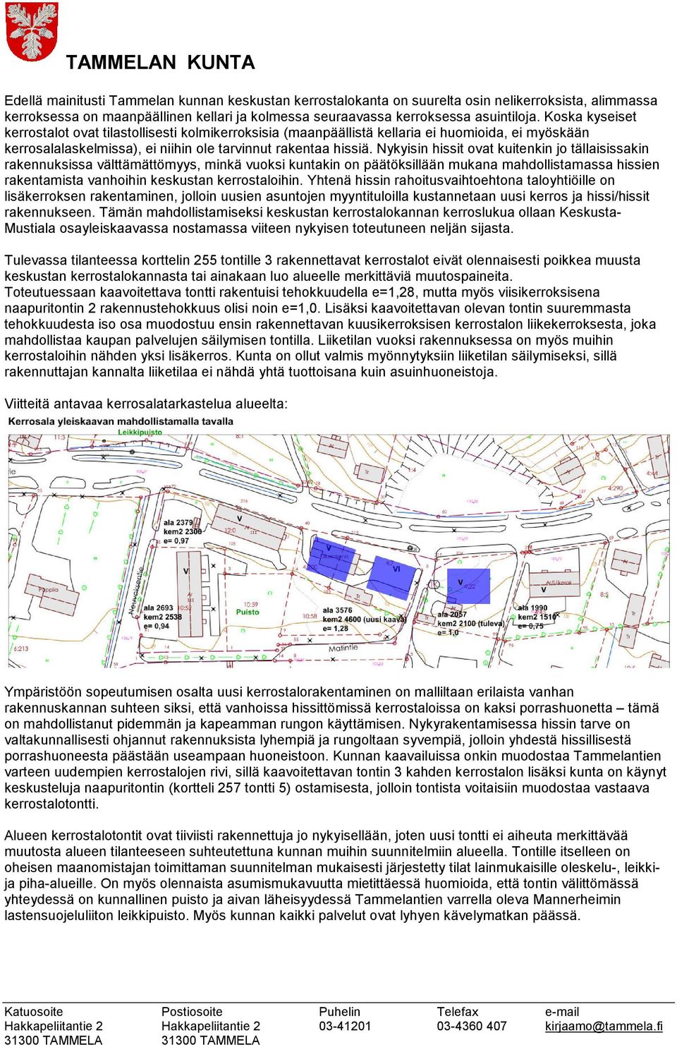 Nykyisin hissit ovat kuitenkin jo tällaisissakin rakennuksissa välttämättömyys, minkä vuoksi kuntakin on päätöksillään mukana mahdollistamassa hissien rakentamista vanhoihin keskustan kerrostaloihin.
