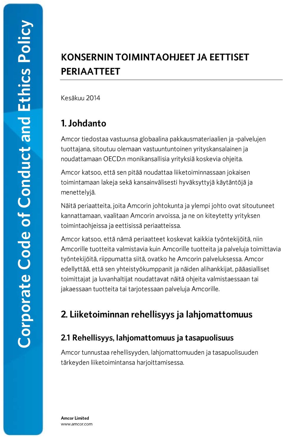 koskevia ohjeita. Amcor katsoo, että sen pitää noudattaa liiketoiminnassaan jokaisen toimintamaan lakeja sekä kansainvälisesti hyväksyttyjä käytäntöjä ja menettelyjä.