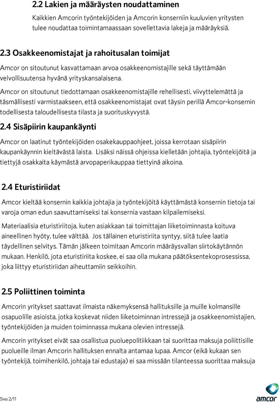 Amcor on sitoutunut tiedottamaan osakkeenomistajille rehellisesti, viivyttelemättä ja täsmällisesti varmistaakseen, että osakkeenomistajat ovat täysin perillä Amcor-konsernin todellisesta