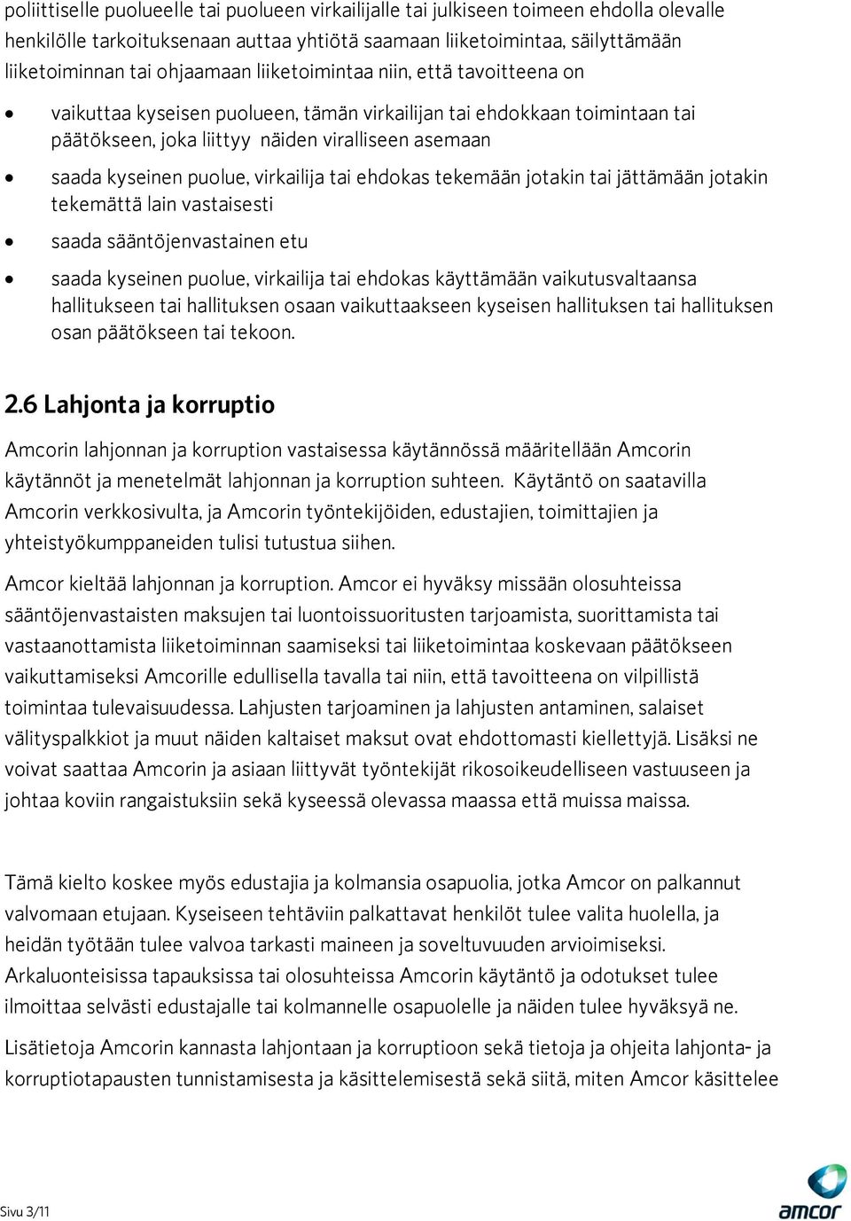 virkailija tai ehdokas tekemään jotakin tai jättämään jotakin tekemättä lain vastaisesti saada sääntöjenvastainen etu saada kyseinen puolue, virkailija tai ehdokas käyttämään vaikutusvaltaansa