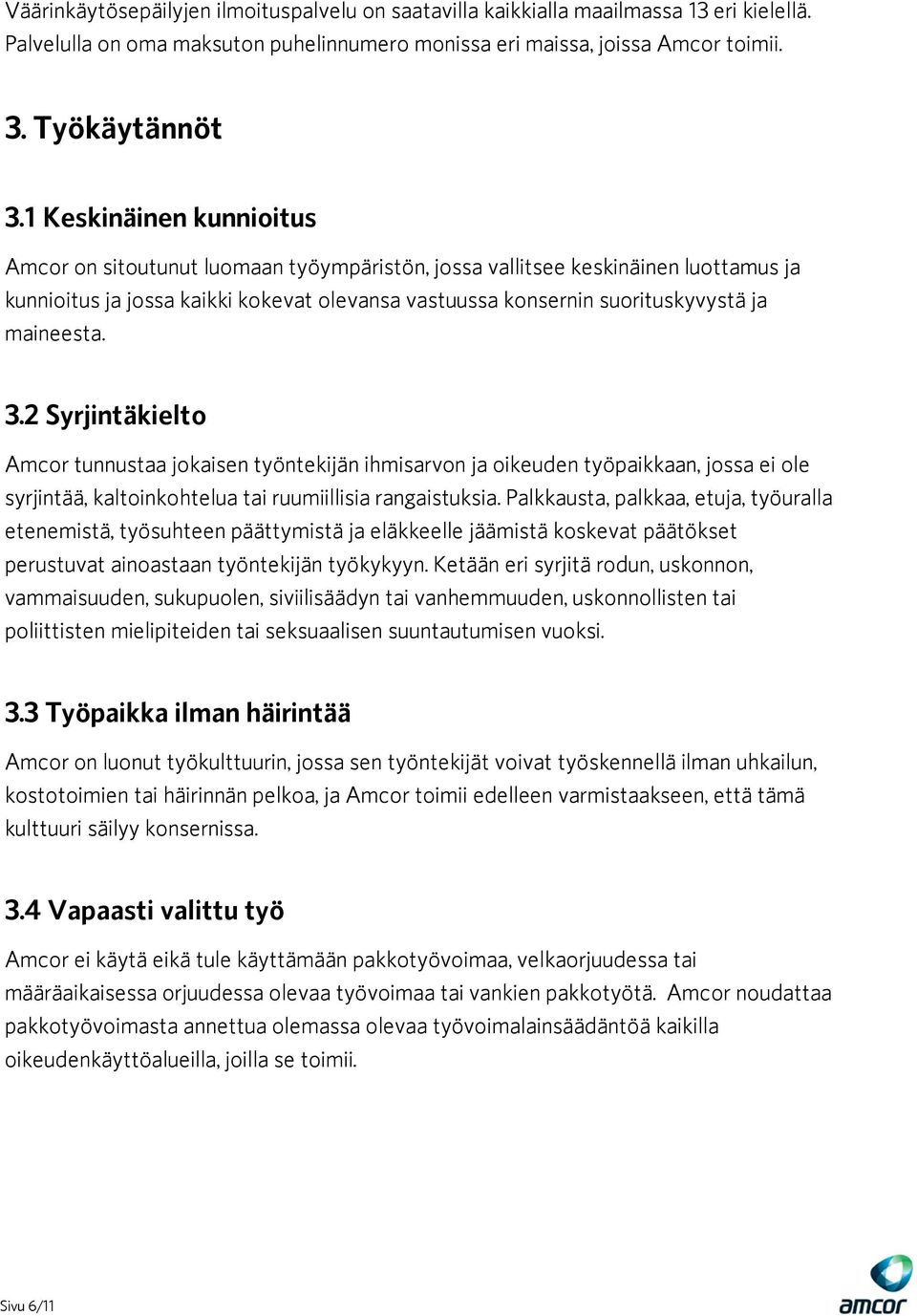 maineesta. 3.2 Syrjintäkielto Amcor tunnustaa jokaisen työntekijän ihmisarvon ja oikeuden työpaikkaan, jossa ei ole syrjintää, kaltoinkohtelua tai ruumiillisia rangaistuksia.