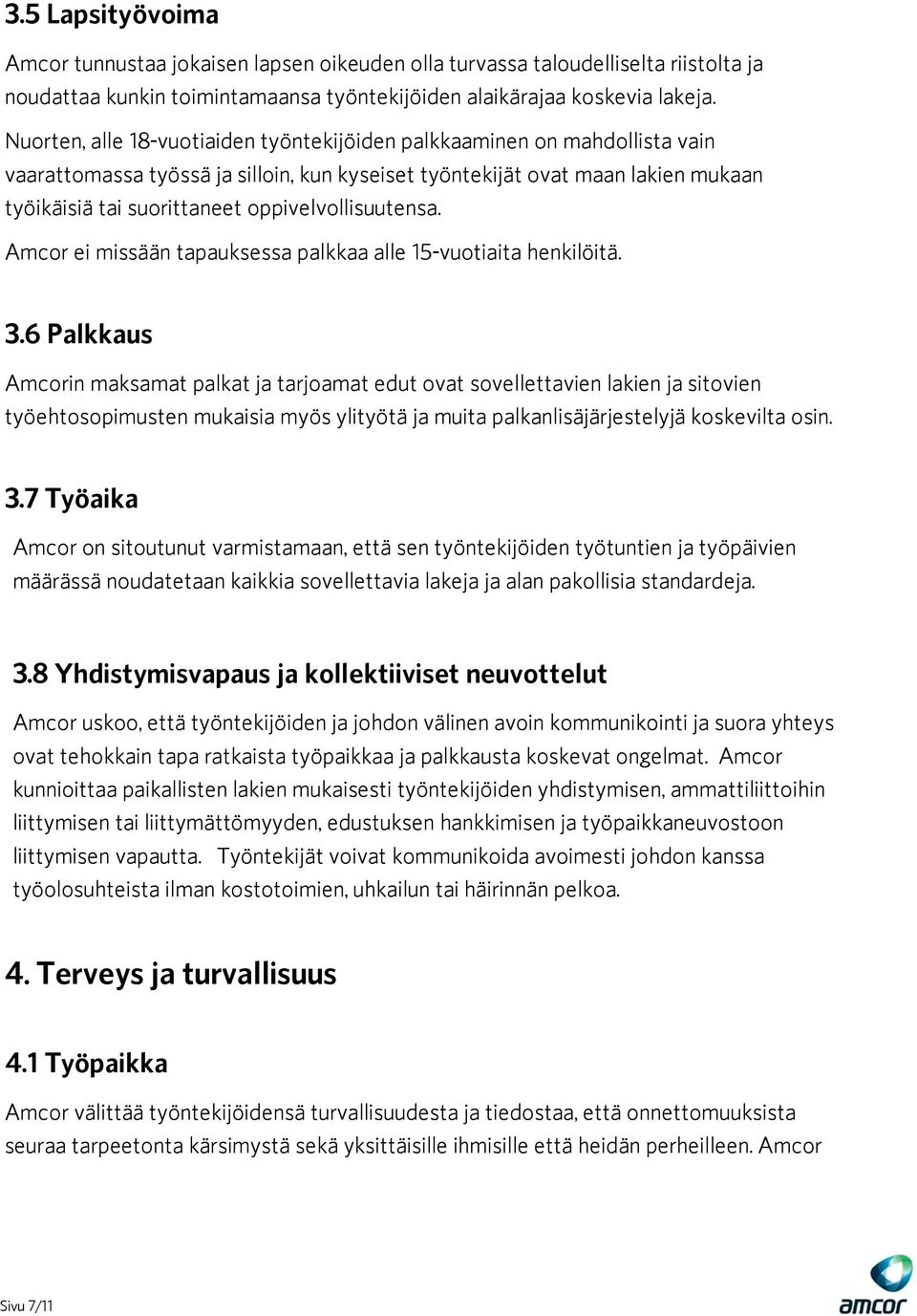 oppivelvollisuutensa. Amcor ei missään tapauksessa palkkaa alle 15-vuotiaita henkilöitä. 3.