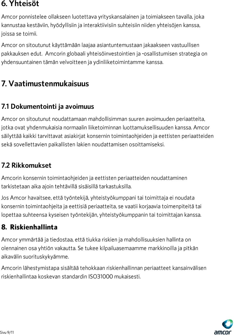 Amcorin globaali yhteisöinvestointien ja -osallistumisen strategia on yhdensuuntainen tämän velvoitteen ja ydinliiketoimintamme kanssa. 7. Vaatimustenmukaisuus 7.