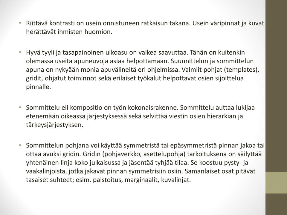 Valmiit pohjat (templates), gridit, ohjatut toiminnot sekä erilaiset työkalut helpottavat osien sijoittelua pinnalle. Sommittelu eli kompositio on työn kokonaisrakenne.