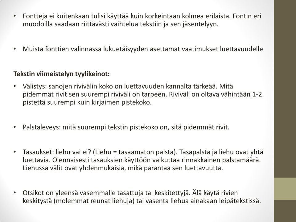 Mitä pidemmät rivit sen suurempi riviväli on tarpeen. Riviväli on oltava vähintään 1-2 pistettä suurempi kuin kirjaimen pistekoko.