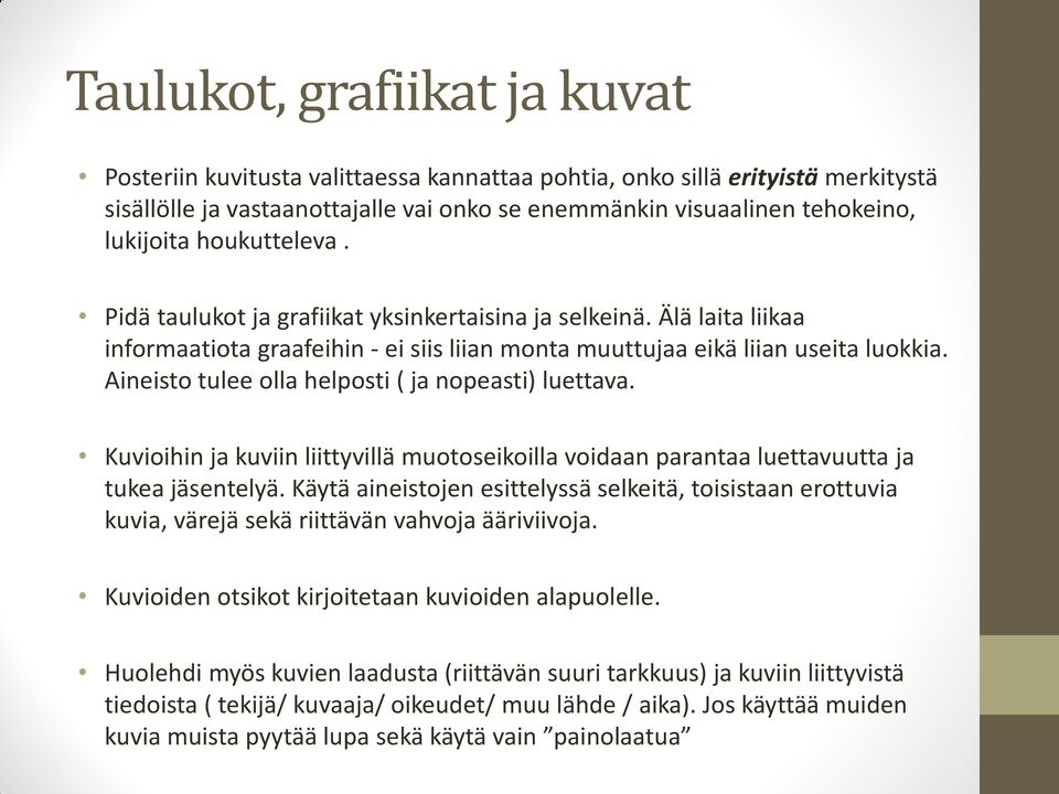 Aineisto tulee olla helposti ( ja nopeasti) luettava. Kuvioihin ja kuviin liittyvillä muotoseikoilla voidaan parantaa luettavuutta ja tukea jäsentelyä.