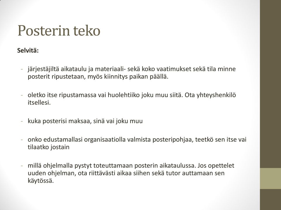 - kuka posterisi maksaa, sinä vai joku muu - onko edustamallasi organisaatiolla valmista posteripohjaa, teetkö sen itse vai tilaatko