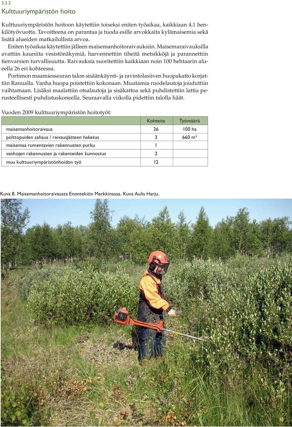 Maisemaraivauksilla avattiin kauniita vesistönäkymiä, harvennettiin tiheitä metsikköjä ja parannettiin tienvarsien turvallisuutta.
