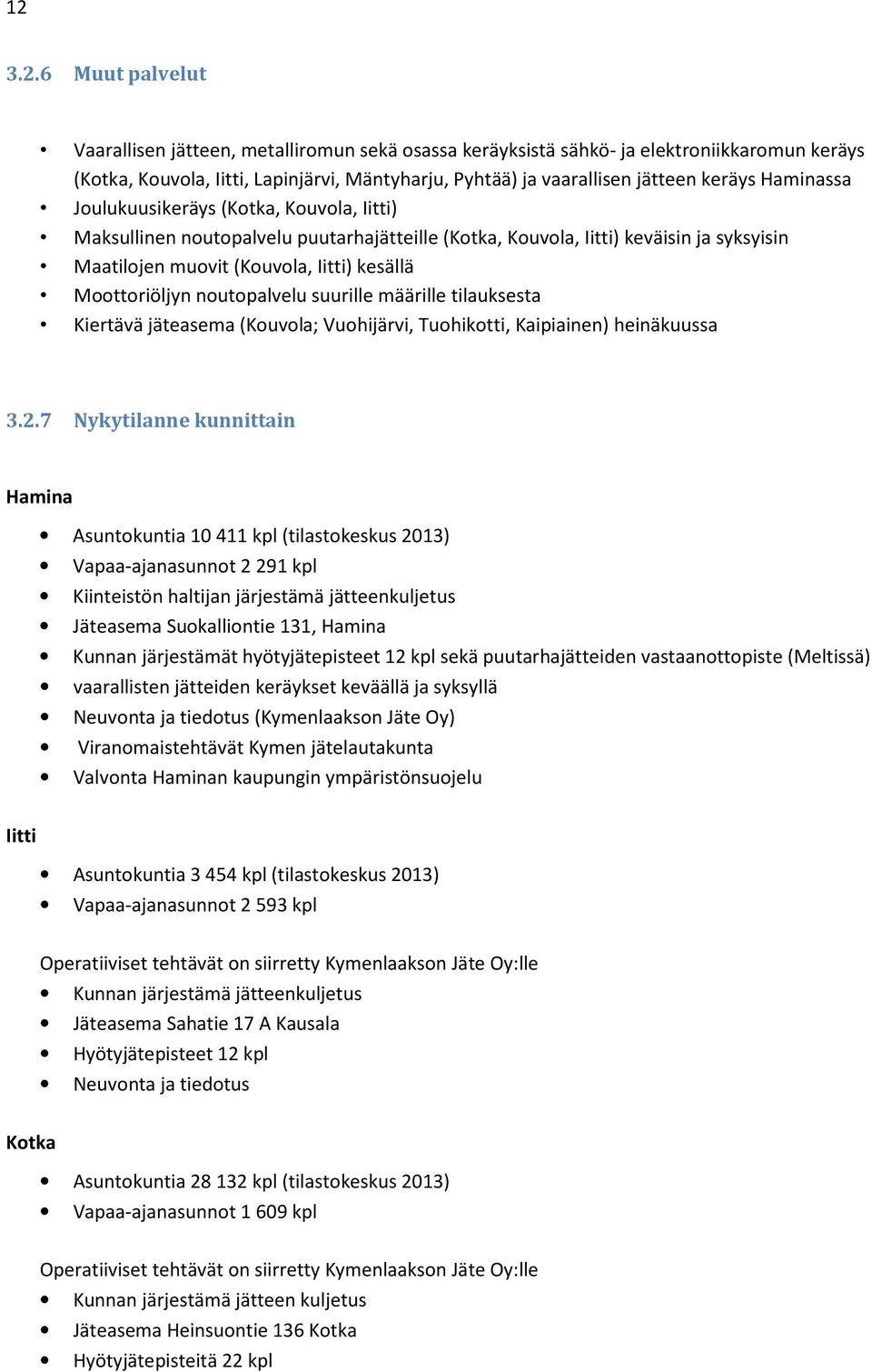 Moottoriöljyn noutopalvelu suurille määrille tilauksesta Kiertävä jäteasema (Kouvola; Vuohijärvi, Tuohikotti, Kaipiainen) heinäkuussa 3.2.