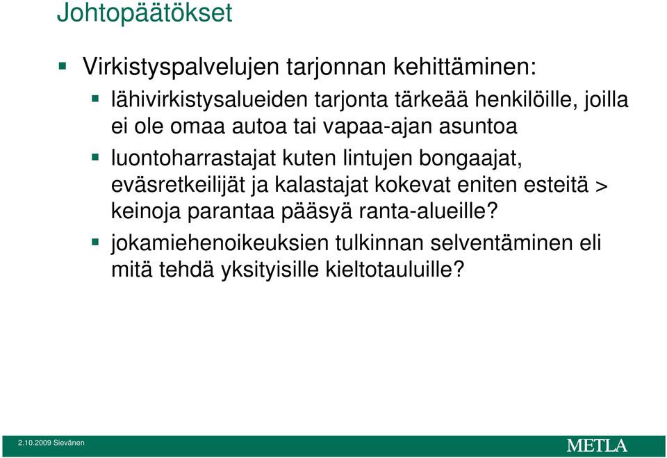 lintujen bongaajat, eväsretkeilijät ja kalastajat kokevat eniten esteitä > keinoja parantaa