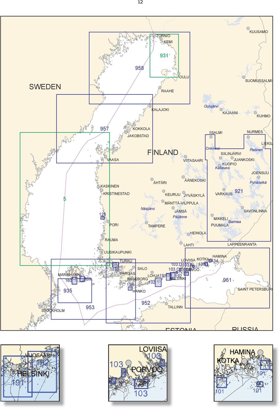 Näsijärvi PORI SAVONLINNA JÄMSÄ Päijänne 125 MIKKELI Saimaa PUUMALA TAMPERE HEINOLA RAUMA LAPPEENRANTA LAHTI UUSIKAUPUNKI HAMINA LOVIISA KOTKA 134 TURKU MARIEHAMN 160